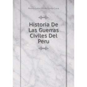 

Книга Historia De Las Guerras Civiles Del Peru