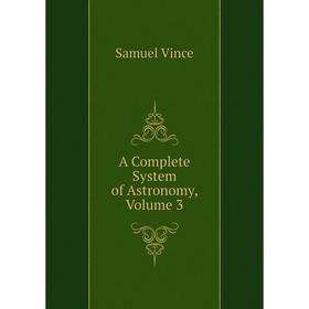 

Книга A Complete System of Astronomy, Volume 3