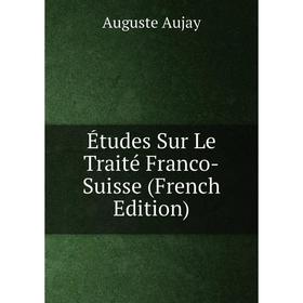 

Книга Études Sur Le Traité Franco-Suisse (French Edition)