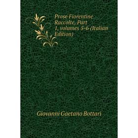 

Книга Prose Fiorentine Raccolte, Part 1, volumes 5-6 (Italian Edition)