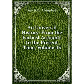 

Книга An Universal History: From the Earliest Accounts to the Present Time, Volume 43