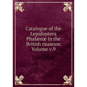 

Книга Catalogue of the Lepidoptera Phalænæ in the British museum Volume v.9