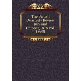 

Книга The British Quarterly Review July and October,1878 Vol.Lxviii