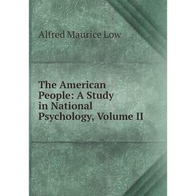 

Книга The American People: A Study in National Psychology, Volume II
