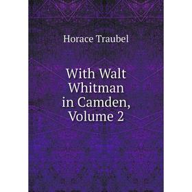 

Книга With Walt Whitman in Camden, Volume 2