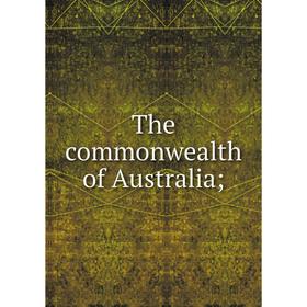 

Книга The commonwealth of Australia