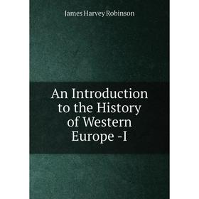 

Книга An Introduction to the History of Western Europe -I