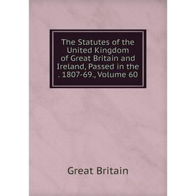 

Книга The Statutes of the United Kingdom of Great Britain and Ireland, Passed in the. 1807-69., Volume 60