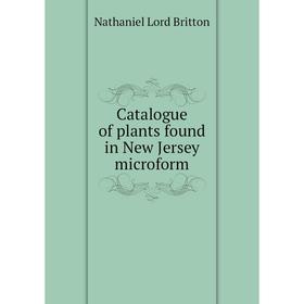 

Книга Catalogue of plants found in New Jersey microform