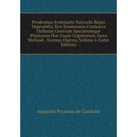 

Книга Prodromus Systematis Naturalis Regni Vegetabilis, Sive Enumeratio Contracta Ordinum Generum Specierumque Plantarum Huc Usque Cognitarum, Juxta M