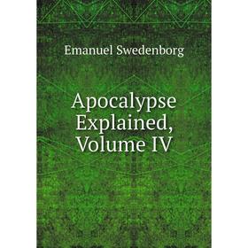 

Книга Apocalypse Explained, Volume IV