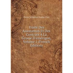 

Книга Traité Des Assurances Et Des Contrats À La Grosse D'émérigon, Volume 1 (French Edition)