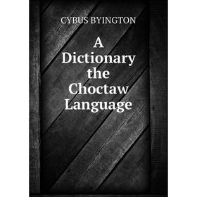 

Книга A Dictionary the Choctaw Language