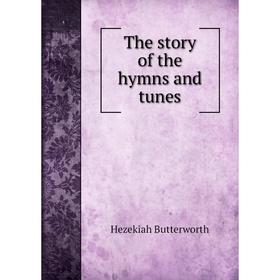 

Книга The story of the hymns and tunes