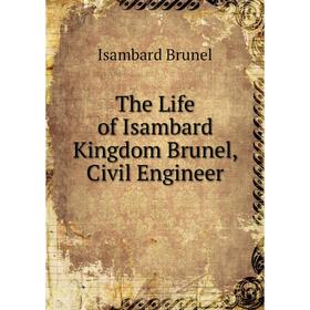

Книга The Life of Isambard Kingdom Brunel, Civil Engineer