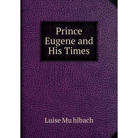 

Книга Prince Eugene and His Times