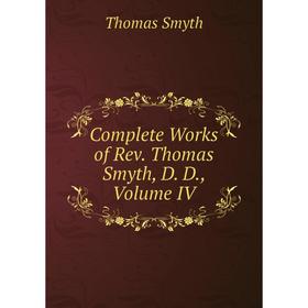 

Книга Complete Works of Rev. Thomas Smyth, D. D., Volume IV