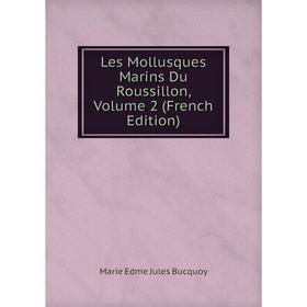 

Книга Les Mollusques Marins Du Roussillon, Volume 2