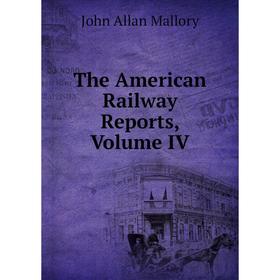 

Книга The American Railway Reports, Volume IV