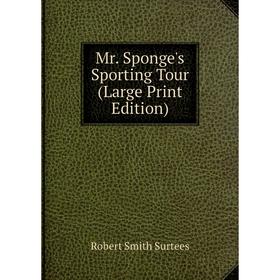 

Книга Mr Sponge's Sporting Tour (Large Print Edition)