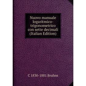 

Книга Nuovo Manual e logaritmico-trigonometrico con sette decimali