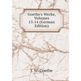 

Книга Goethe's Werke, Volumes 13-14 (German Edition)