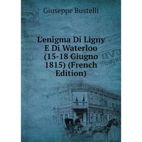 

Книга L'enigma Di Ligny E Di Waterloo (15-18 Giugno 1815)