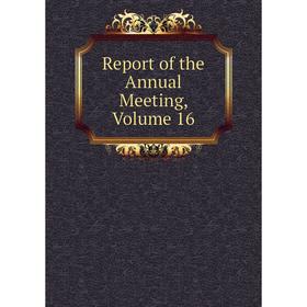 

Книга Report of the Annual Meeting, Volume 16