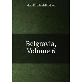 

Книга Belgravia, Volume 6