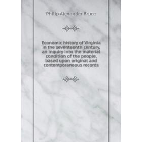 

Книга Economic history of Virginia in the seventeenth century, an inquiry into the material condition of the people, based upon original and contempor