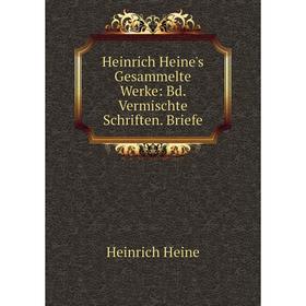 

Книга Heinrich Heine's Gesammelte Werke: Bd. Vermischte Schriften. Briefe