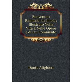 

Книга Benvenuto Rambaldi da Imola Illustrato Nella Vita E Nelle Opere e di Lui Commento