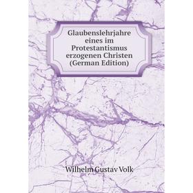

Книга Glaubenslehrjahre eines im Protestantismus erzogenen Christen (German Edition)
