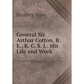 

Книга General Sir Arthur Cotton, R. E., K. C. S. I.: His Life and Work
