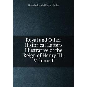 

Книга Royal and Other Historical Letters Illustrative of the Reign of Henry III, Volume I