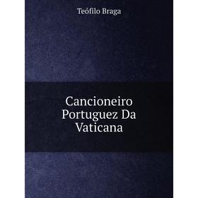 

Книга Cancioneiro Portuguez Da Vaticana