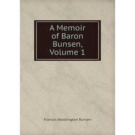 

Книга A Memoir of Baron Bunsen, Volume 1