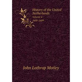 

Книга History of the United Netherlands. Volume 4. 1600-1609