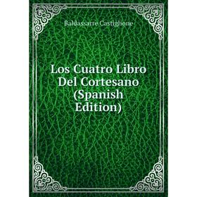 

Книга Los Cuatro Libro Del Cortesano