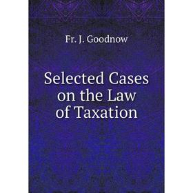 

Книга Selected Cases on the Law of Taxation