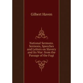

Книга National Sermons Sermons, Speeches and Letters on Slavery and Its War: from the Passage