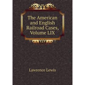 

Книга The American and English Railroad Cases, Volume LIX