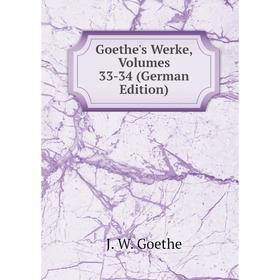 

Книга Goethe's Werke, Volumes 33-34 (German Edition)