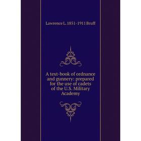 

Книга A text-book of ordnance and gunnery: prepared for the use of cadets of the U.S. Military Academy