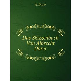 

Книга Das Skizzenbuch Von Albrecht Dürer