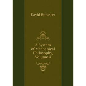 

Книга A System of Mechanical Philosophy, Volume 4