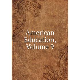 

Книга American Education, Volume 9