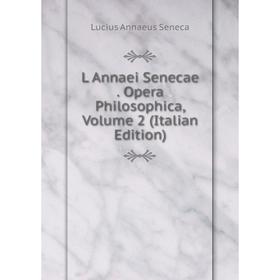 

Книга L Annaei Senecae. Opera Philosophica, Volume 2