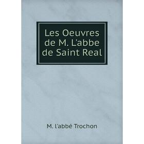 

Книга Les Oeuvres de M L'abbe de Saint Real