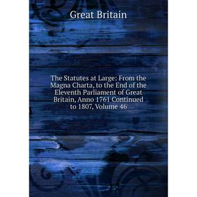 

Книга The Statutes at Large: From the Magna Charta, to the End of the Eleventh Parliament of Great Britain, Anno 1761 Continued to 1807, Volume 46